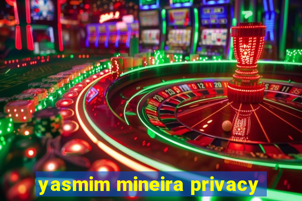 yasmim mineira privacy